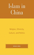 Islam in China: Religion, Ethnicity, Culture, and Politics