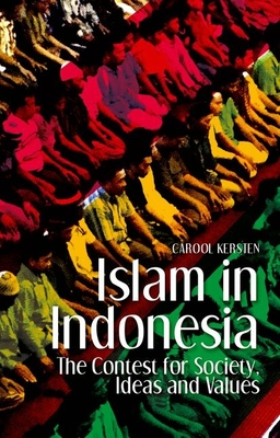 Islam in Indonesia: The Contest for Society, Ideas and Values - Kersten, Carool