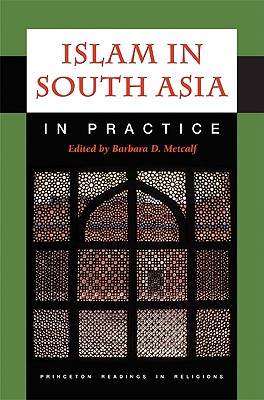 Islam in South Asia in Practice - Metcalf, Barbara D (Editor)