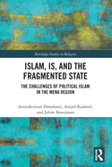 Islam, Is and the Fragmented State: The Challenges of Political Islam in the Mena Region