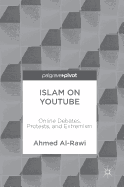 Islam on Youtube: Online Debates, Protests, and Extremism
