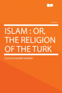 Islam: Or, the Religion of the Turk