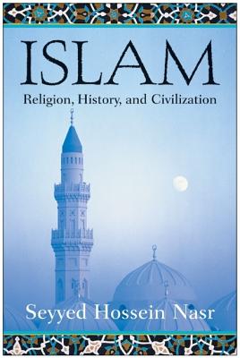 Islam: Religion, History, and Civilization - Nasr, Seyyed Hossein, PH.D.