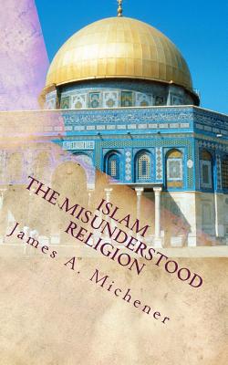 Islam: The Misunderstood Religion - Michener, James a