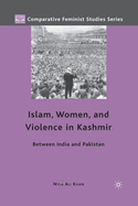 Islam, Women, and Violence in Kashmir: Between India and Pakistan