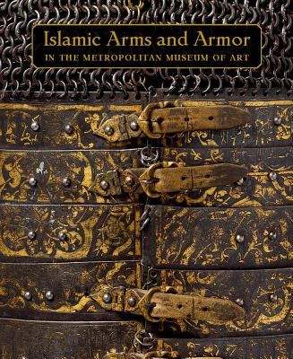 Islamic Arms and Armor: in The Metropolitan Museum of Art - Alexander, David, and Pyhrr, Stuart W., and Kwiatkowski, Will