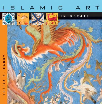 Islamic Art in Detail - Canby, Sheila R