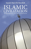 Islamic Civilization: Its Foundational Beliefs and Principles