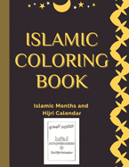 Islamic Coloring Book: Islamic Months and Hijri Calendar Names of 12 months Colouring Book for Kids and Adults: Arabic Names with English Transliteration and Meaning.