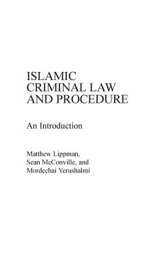 Islamic Criminal Law and Procedure: An Introduction - Lippman, Matthew, and Yerushalmi, Mordecha