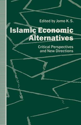 Islamic Economic Alternatives: Critical Perspectives and New Directions - Jomo, K S (Editor)