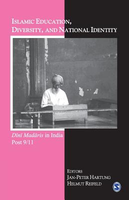 Islamic Education, Diversity and National Identity: Dini Madaris in India Post 9/11 - Hartung, Jan-Peter (Editor), and Reifeld, Helmut (Editor)