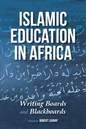 Islamic Education in Africa: Writing Boards and Blackboards
