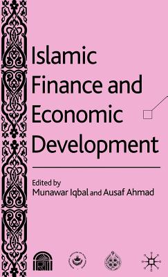 Islamic Finance and Economic Development - Iqbal, M (Editor), and Ahmad, A (Editor)