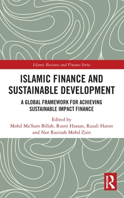 Islamic Finance and Sustainable Development: A Global Framework for Achieving Sustainable Impact Finance - Billah, Mohd Ma'sum (Editor), and Hassan, Rusni (Editor), and Haron, Razali (Editor)