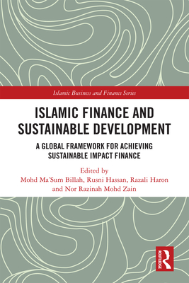 Islamic Finance and Sustainable Development: A Global Framework for Achieving Sustainable Impact Finance - Billah, Mohd Ma'sum (Editor), and Hassan, Rusni (Editor), and Haron, Razali (Editor)