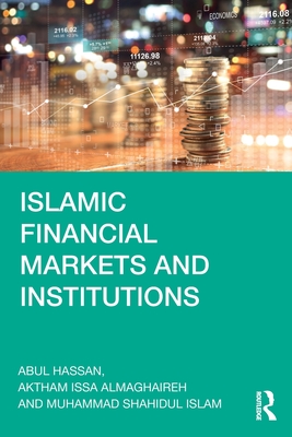 Islamic Financial Markets and Institutions - Hassan, Abul, and Almaghaireh, Aktham Issa, and Islam, Muhammad Shahidul