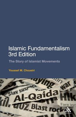 Islamic Fundamentalism 3rd Edition: The Story of Islamist Movements - Choueiri, Youssef M