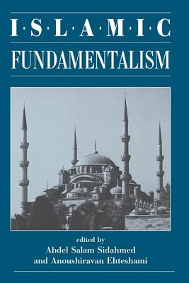 Islamic Fundamentalism - Sidahmed, Abdel Salam, and Ehteshami, Anoushiravan