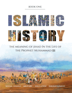 Islamic History - Book One: The Meaning of Jihad in the Life of the Prophet Muhammad