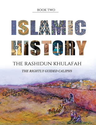 Islamic History - Book Two: The Rashidun Khulafah - Watson, Yasmin G