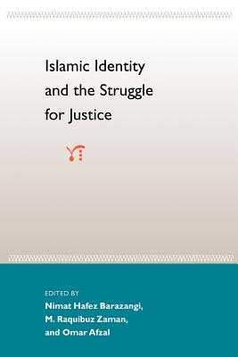 Islamic Identity and the Struggle for Justice - Barazangi, Nimat Hafez (Editor), and Zaman, M Raquibuz (Editor), and Afzal, Omar (Editor)