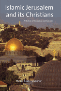 Islamic Jerusalem and Its Christians: A History of Tolerance and Tensions