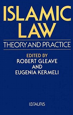 Islamic Law: Theory and Practice - Gleave, Robert (Editor), and Kermeli, Eugenia (Editor)