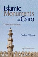 Islamic Monuments in Cairo: The Practical Guide (Updated 7th Edition)