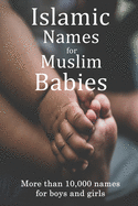 Islamic Names for Muslim Babies: More than 10,000 of the most beautiful names for Muslim boys and girls