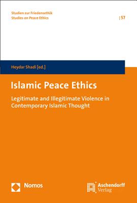 Islamic Peace Ethics: Legitimate and Illegitimate Violence in Contemporary Islamic Thought - Shadi, Heydar (Editor)