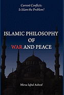 Islamic Philosophy of War and Peace: Current Conflicts: Is Islam the Problem?