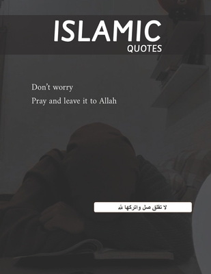 Islamic Quotes: Don't Worry Pray and Leave it to Allah (Divine Messages that Calm Hearts) - Mhamed, Aicha