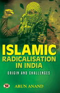 Islamic Radicalisation In India: Origin And Challenges Book in English by Arun Anand