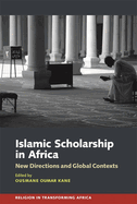 Islamic Scholarship in Africa: New Directions and Global Contexts