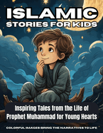 Islamic Stories For Kids: Inspiring Tales from the Life of Prophet Muhammad for Young Hearts - Book 7