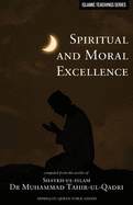 Islamic Teachings Series: Spiritual and Moral Excellence - Tahir-ul-Qadri, Muhammad, Dr., and Muslim Youth League (Editor)