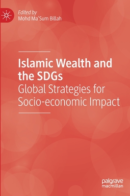 Islamic Wealth and the Sdgs: Global Strategies for Socio-Economic Impact - Billah, Mohd Ma'sum (Editor)