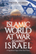 Islamic World at War Against Israel: A Significant Sign of the End Times