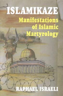 Islamikaze: Manifestations of Islamic Martyrology - Israeli, Raphael