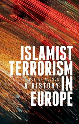 Islamist Terrorism in Europe: A History - Nesser, Petter