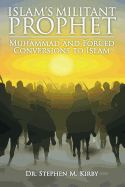 Islam's Militant Prophet: Muhammad and Forced Conversions to Islam