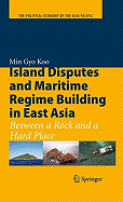 Island Disputes and Maritime Regime Building in East Asia: Between a Rock and a Hard Place