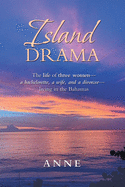 Island Drama: The Life of Three Women- a Bachelorette, a Wife, and a Divorcee- Living in the Bahamas