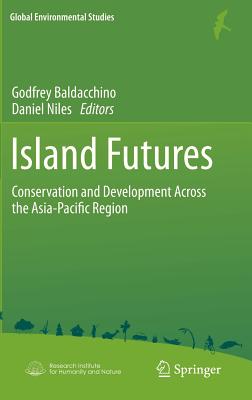 Island Futures: Conservation and Development Across the Asia-Pacific Region - Baldacchino, Godfrey (Editor), and Niles, Daniel (Editor)