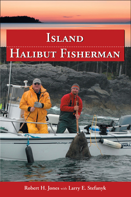 Island Halibut Fisherman - Jones, Robert H, and Stefanyk, Larry E