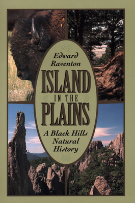 Island in the Plains: A Black Hills Natural History - Raventon, Edward