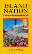 Island Nation: A History of Australians & the Sea - Broeze, Frank, Professor