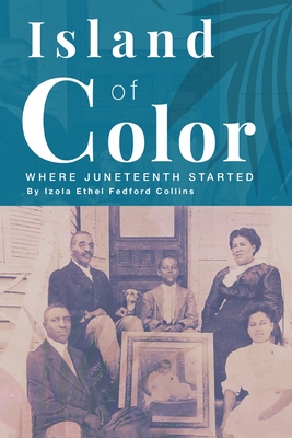 Island of Color: Where Juneteenth Started - Collins, Izola Ethel Fedford