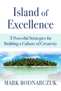 Island of Excellence: 3 Powerful Strategies for Building a Culture of Creativity